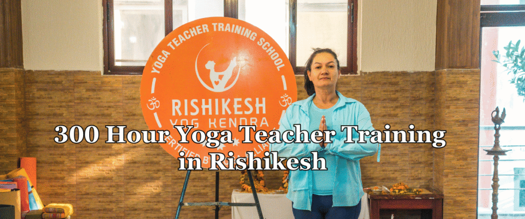 300 Hour Yoga TTC in Rishikesh